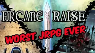 The WORST JRPG Ever Made - Arcane Raise Trilogy
