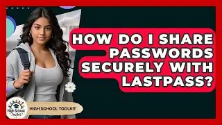 How Do I Share Passwords Securely With LastPass? - High School Toolkit