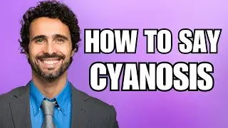 How To Pronounce Cyanosis (Correctly)