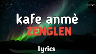 Kafe anmè - zenglen (official video lyrics)