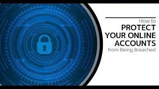 How to Protect Your Online Accounts from Being Breached