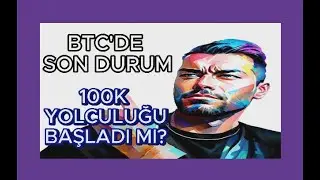 BTC'DE SON DURUM 100K YOLCULUĞU BAŞLADI MI?