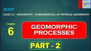 Class - 11, Chapter 6 Part -2- NCERT Geography | GEOMORPHIC PROCESSES