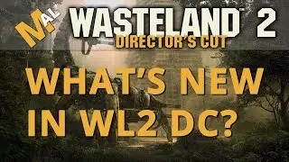 What's New? - A Wasteland 2 Directors Cut Guide