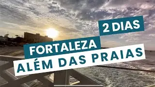 Fortaleza Além Das Praias - 2 Dias