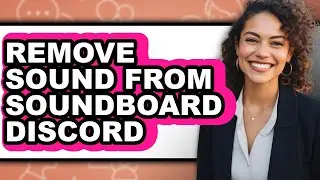 How to Remove Sound from Soundboard Discord (easy Method)