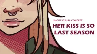 HER KISS IS SO LAST SEASON| Visual Concept