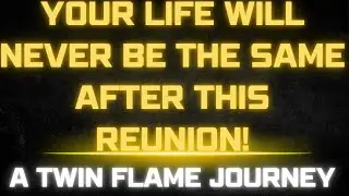 Your Life Will Never Be the Same After This Reunion! | A Twin Flame Journey
