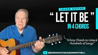 Learn Let It Be in 4 Chords - Beginner Guitar Lesson for Seniors