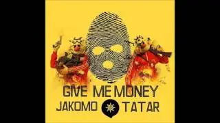 JAKOMO & TATAR - GIVE ME MONEY