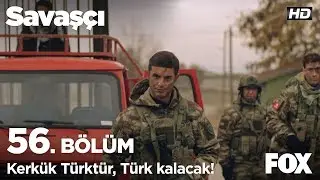 Kerkük Türk'tür, Türk kalacak! Savaşçı 56. Bölüm