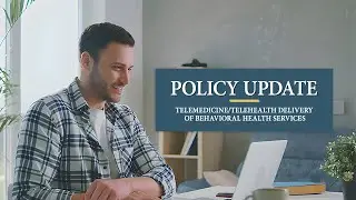 Policy Update: Telemedicine/Telehealth Delivery of Behavioral Health Services
