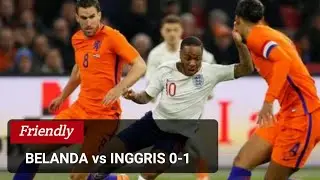 BELANDA vs INGGRIS 0-1 | Goals & Highlights - Friendly Match