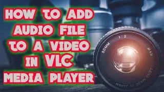 HOW TO ADD AUDIO FILE TO A VIDEO IN VLC MEDIA PLAYER ll Audio-video merging in VLC media player