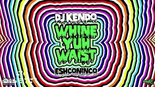 DJ Kendo X Eshconinco - Whine Yuh Waist (Audio)