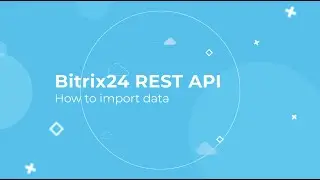 Bitrix24 REST API Training Course_How to import data
