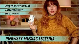 DEPRESJA 😱 pierwsza wizyta u psychiatry i pierwszy miesiąc leczenia