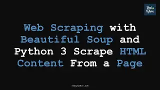 RP Web Scraping with Beautiful Soup and Python 3 Scrape HTML Content From a Page (Intermediate)