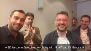 A 3D lesson in Georgian polyphony with IRIAO and Dr. Eurovision
