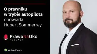 Prawo na Oko #34 | O prawniku w trybie autopilota opowiada Hubert Sommerrey