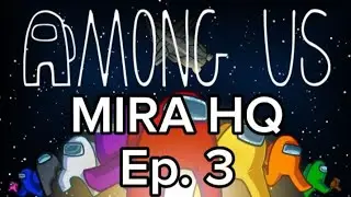 Among Us Ep. 3 | MIRA HQ