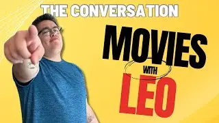 MOVIES WITH LEO joins THE CONVERSATION!!!