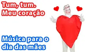 Tum, tum. Meu coração - Música para o dia das mães