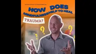 Unlocking Healing: Harnessing the Power of Mindfulness to Address Trauma