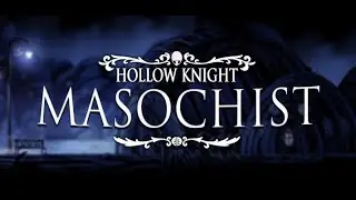 Hollow Knight | Masochist
