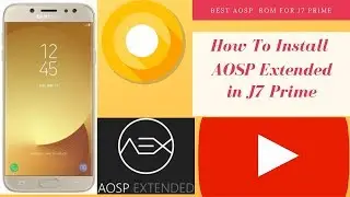 [ROM] How To Install AOSP EXTENDED in J7 Prime SM G610F