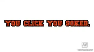 you click you soked.