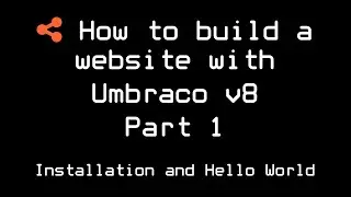 How to build a website with Umbraco v8 | Part 1 | Installation and Hello World