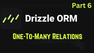 Drizzle ORM #6- One To Many Relation ⭐