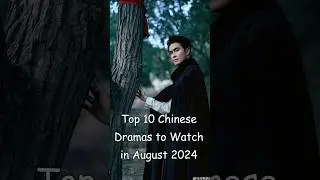 Top 10 Chinese Dramas to Watch in August 2024 #odyssey #cdrama #chinesedrama #dramalist