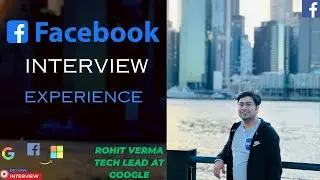 Facebook London Interview experience  |  Rohit Verma  |  Teach lead at Google