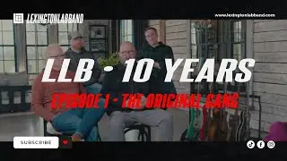 LLB - 10 Years [Ep 1 The Original Gang] • Lexington Lab Band