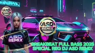 BREAKBEAT FULL BASS 2025 SPECIAL REQ DJ ASD REMIX