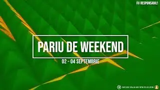⚽ PARIU DE WEEKEND: 2 - 4 Septembrie 