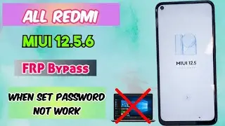 ALL REDMI MIUI 12.5.6 FRP Bypass When Set Password Not Work | MIUI 12.5.6 Unlock without PC 