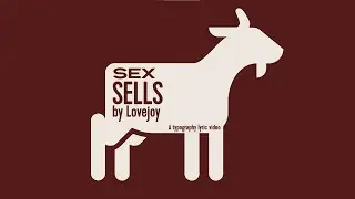 i made a typography lyric vid for lovejoy - sex sells bcs i felt like it