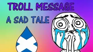 A SAD TALE | Troll Message