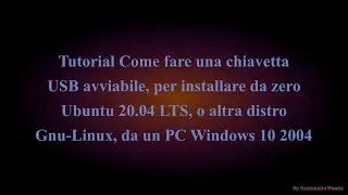 Tutorial per creazione chiavetta USB per installare Ubuntu 20.04 LTS, da PC con S.O. Windows 10 2004