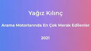 Yağız Kılınç   Arama Motorlarında En Çok Merak Edilenler