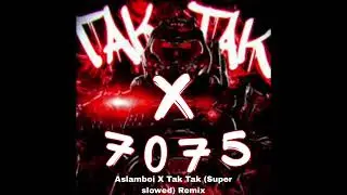 7075 Funk. Tak Tak (Super Slowed) x Aslamboi.(Remix by [UzbFunk])