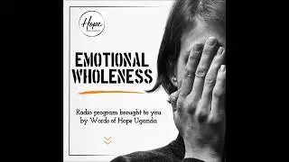 Emotional Wholeness| Paul Agaba & Ruth Mirembe