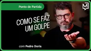 Como se faz um golpe  | Ponto de Partida