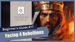 Crusader Kings 3 Beginner's Guide and Gameplay - #17 Facing 4 Rebellions (Stream VOD)