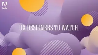 Adobe’s UX Designers to Watch!