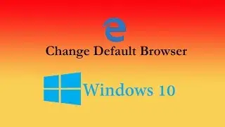 How to Change Windows 10 default Browser to Chrome or Firefox or Opera Browser