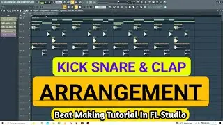KICK, SNARE AND CLAP ARRANGEMENT || Beat Making In FL Studio || How To Use Kick, Snare And Clap